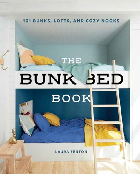 The Bunk Bed Book: 101 Bunks, Lofts, And Cozy Nooks