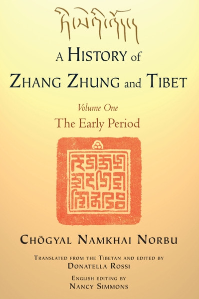A History Of Zhang Zhung And Tibet, Volume One: The Early Period