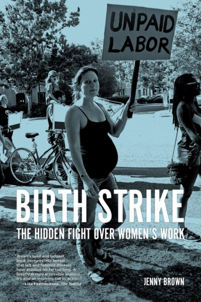 Birth Strike: The Hidden Fight Over Women'S Work