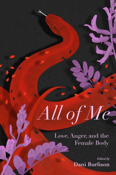 All Of Me: Stories Of Love, Anger, And The Female Body