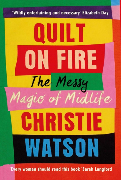 Quilt On Fire: The Messy Magic Of Midlife