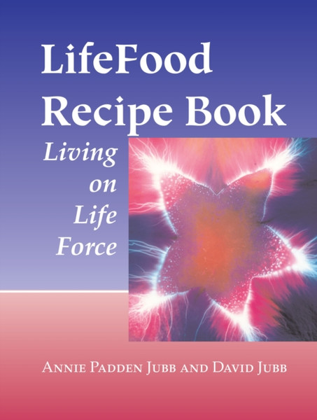 Lifefood Recipe Book: Living On Life Force