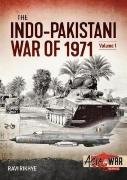 Indo-Pakistani War Of 1971: Volume 1: Birth Of A Nation