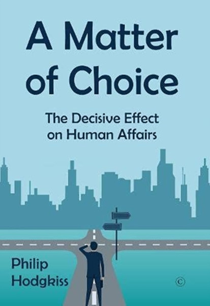 A Matter Of Choice: The Decisive Effect On Human Affairs - 9780227177426