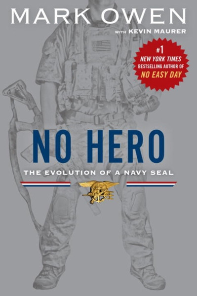 No Hero: The Evolution Of A Navy Seal