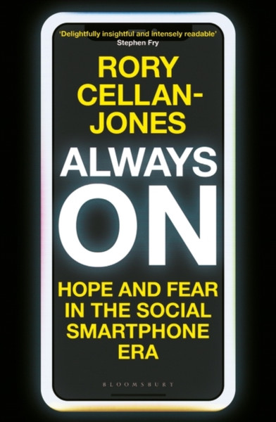 Always On: Hope And Fear In The Social Smartphone Era - 9781472992277