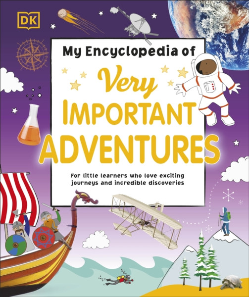 My Encyclopedia Of Very Important Adventures: For Little Learners Who Love Exciting Journeys And Incredible Discoveries