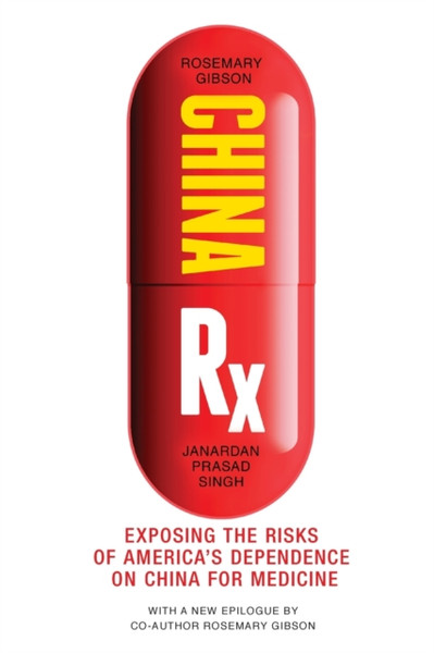 China Rx: Exposing The Risks Of America'S Dependence On China For Medicine