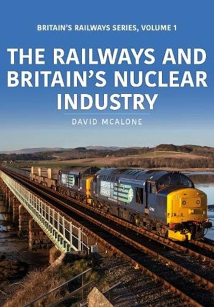 The Railways And Britain'S Nuclear Industry