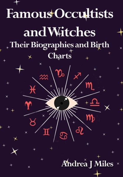 Famous Occultists And Witches: Their Biographies And Birth Charts