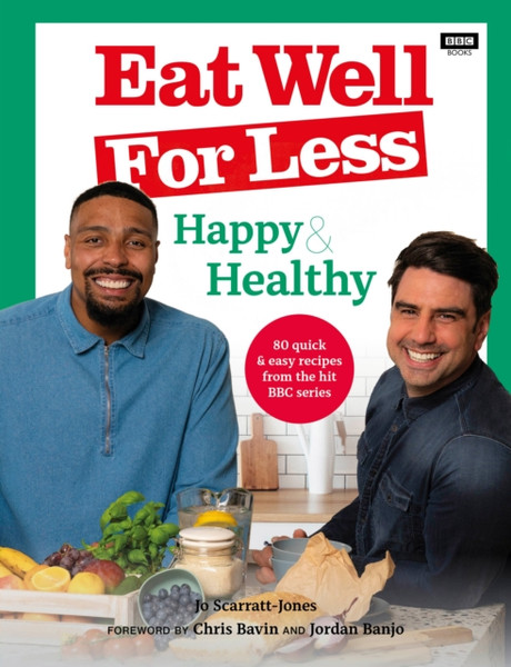 Eat Well For Less: Happy & Healthy: 80 Quick & Easy Recipes From The Hit Bbc Series