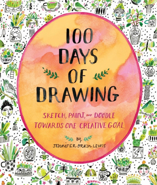 100 Days Of Drawing (Guided Sketchbook): Sketch, Paint, And Doodle Towards One Creative Goal