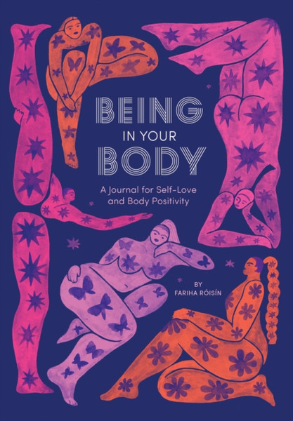 Being In Your Body (Guided Journal): A Journal For Self-Love And Body Positivity