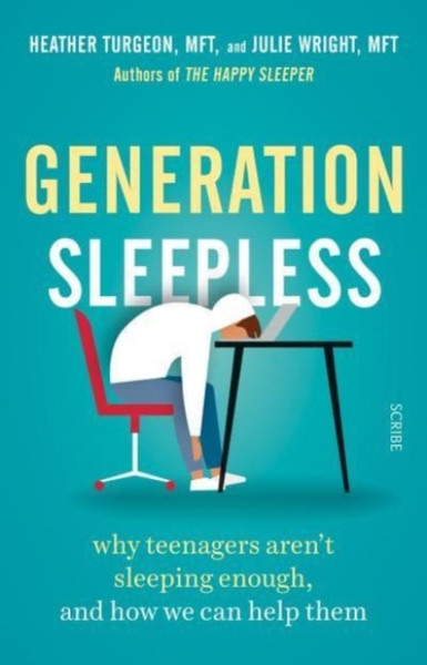 Generation Sleepless: Why Teenagers Aren'T Sleeping Enough, And How We Can Help Them