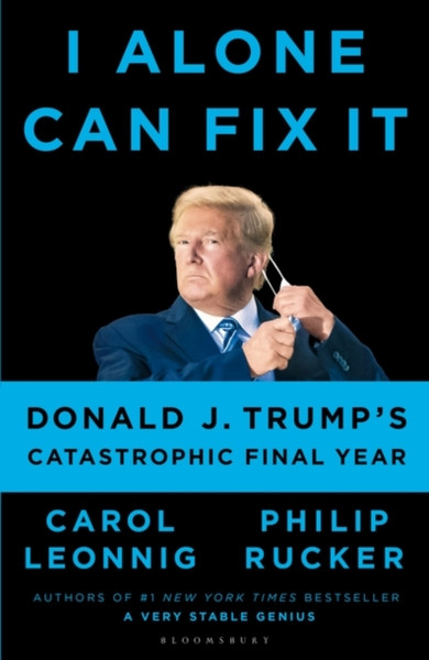 I Alone Can Fix It: Donald J. Trump'S Catastrophic Final Year - 9781526642653