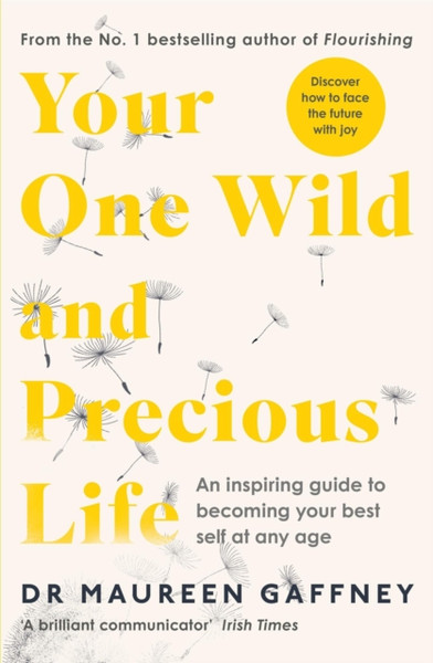 Your One Wild And Precious Life: An Inspiring Guide To Becoming Your Best Self At Any Age