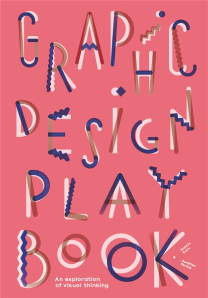 Graphic Design Play Book: An Exploration Of Visual Thinking