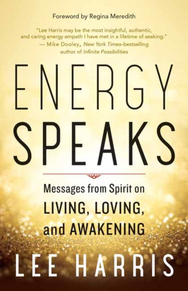 Energy Speaks: Messages From Spirit On Living, Loving, And Awakening