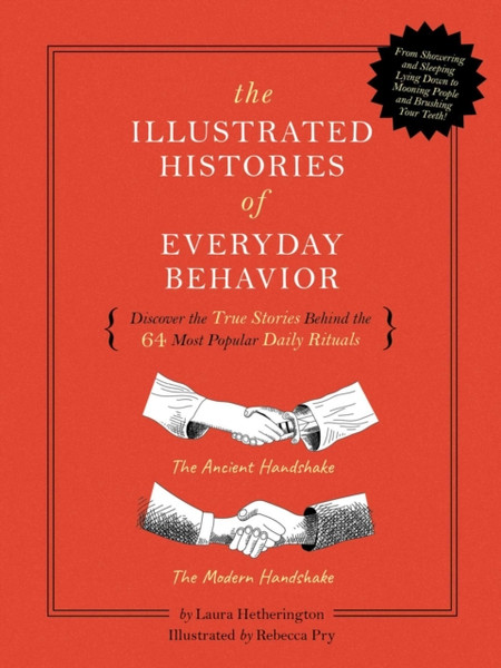 The Illustrated Histories Of Everyday Behavior: Discover The True Stories Behind The 64 Most Popular Daily Rituals