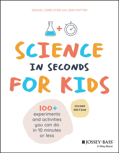 Science In Seconds For Kids: Over 100 Experiments You Can Do In Ten Minutes Or Less