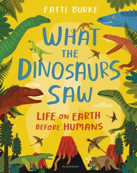 What The Dinosaurs Saw: Life On Earth Before Humans