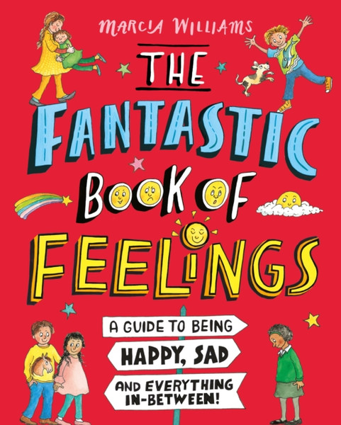The Fantastic Book Of Feelings: A Guide To Being Happy, Sad And Everything In-Between! - 9781406397949
