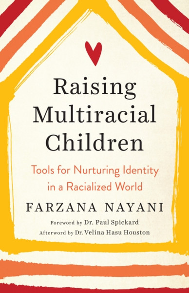 Raising Multiracial Children: Tools For Nurturing Identity In A Racialized World