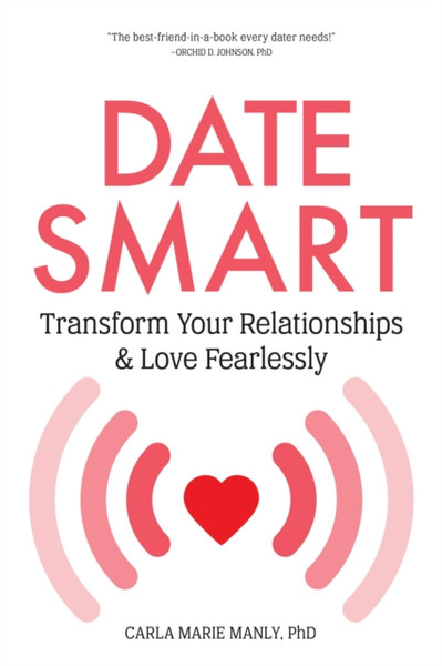 Date Smart: Transform Your Relationships And Love Fearlessly