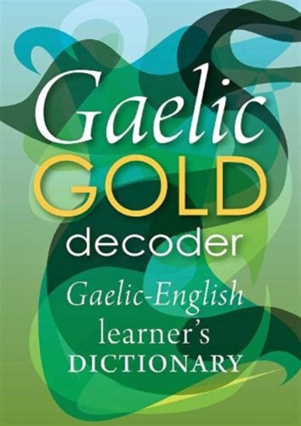 Gaelic Gold Decoder: Gaelic-English Learner'S Dictionary