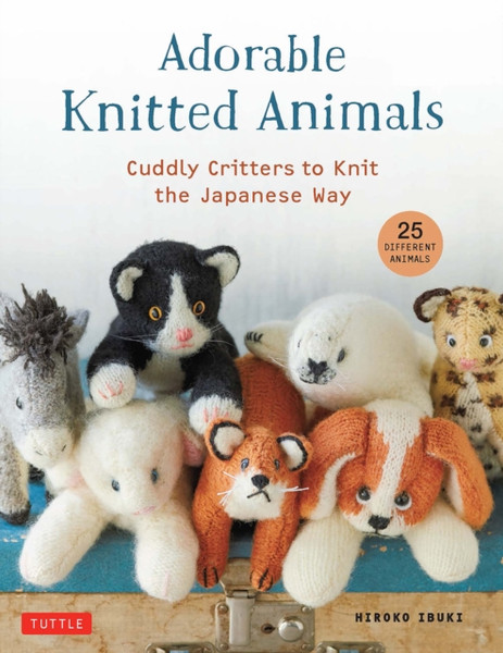 Adorable Knitted Animals: Cuddly Critters To Knit The Japanese Way (25 Different Toy Animals)