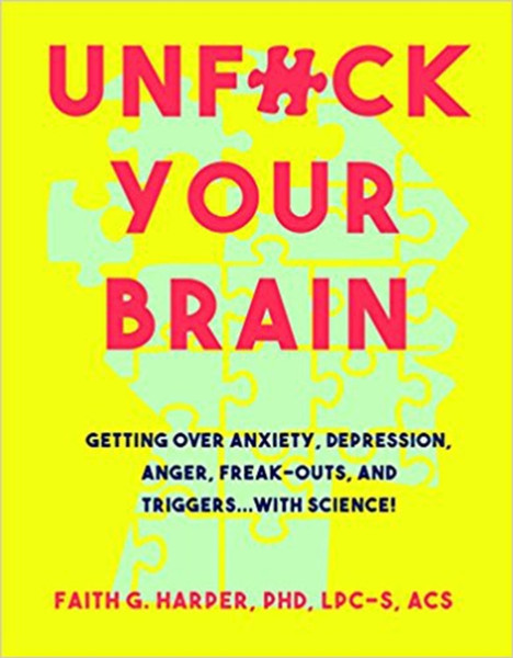 Unfuck Your Brain: Using Science To Get Over Anxiety, Depression, Anger, Freak-Outs, And Triggers