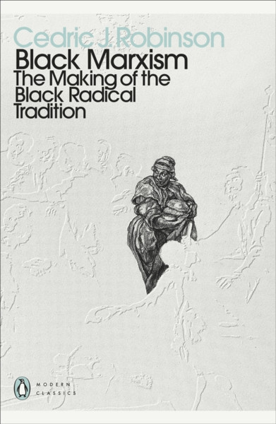 Black Marxism: The Making Of The Black Radical Tradition