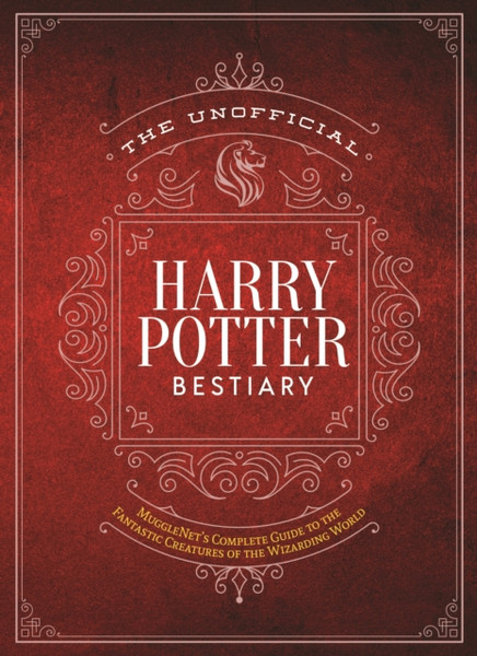 The Unofficial Harry Potter Bestiary: Mugglenet'S Complete Guide To The Fantastic Creatures Of The Wizarding World