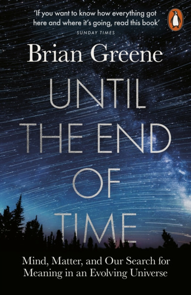Until The End Of Time: Mind, Matter, And Our Search For Meaning In An Evolving Universe - 9780141985329