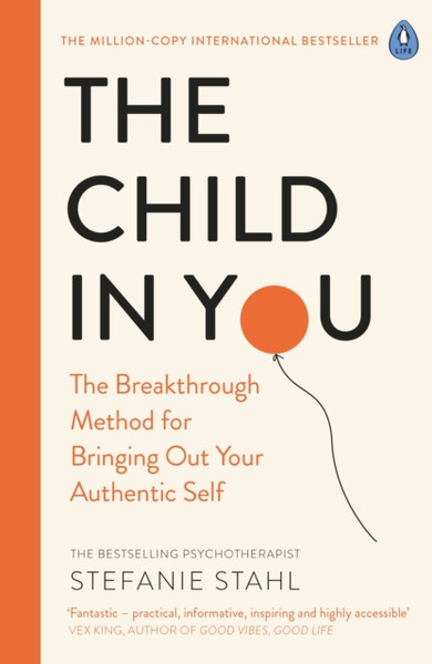 The Child In You: The Breakthrough Method For Bringing Out Your Authentic Self - 9780241473375