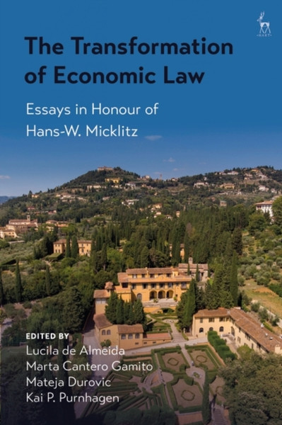 The Transformation Of Economic Law: Essays In Honour Of Hans-W. Micklitz