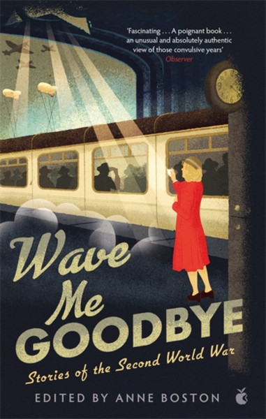 Wave Me Goodbye: Stories Of The Second World War