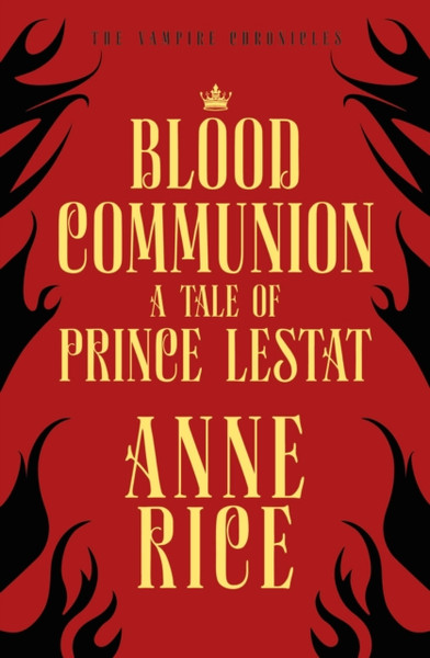 Blood Communion: A Tale Of Prince Lestat (The Vampire Chronicles 13)