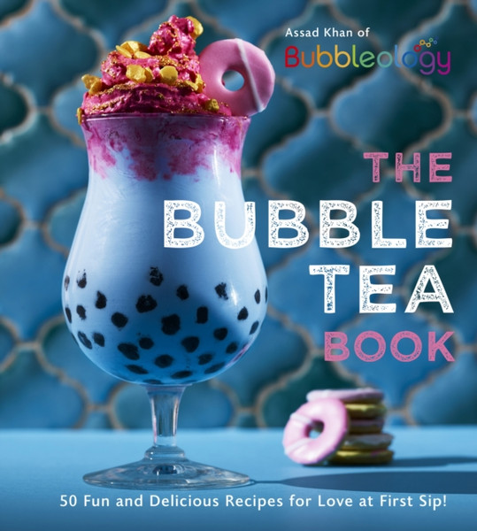 The Bubble Tea Book: 50 Fun And Delicious Recipes For Love At First Sip!