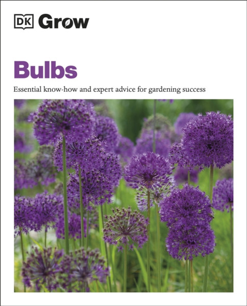 Grow Bulbs: Essential Know-How And Expert Advice For Gardening Success