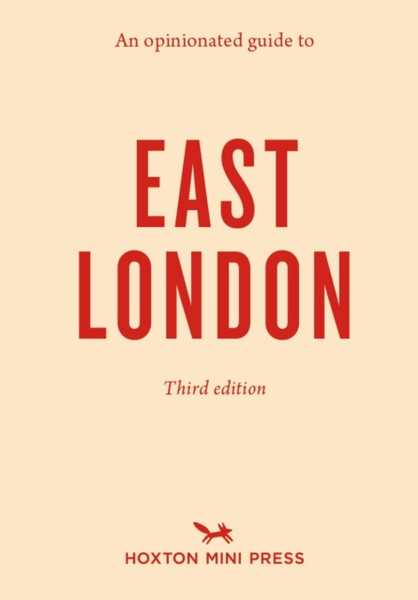 An Opinionated Guide To East London (Third Edition)