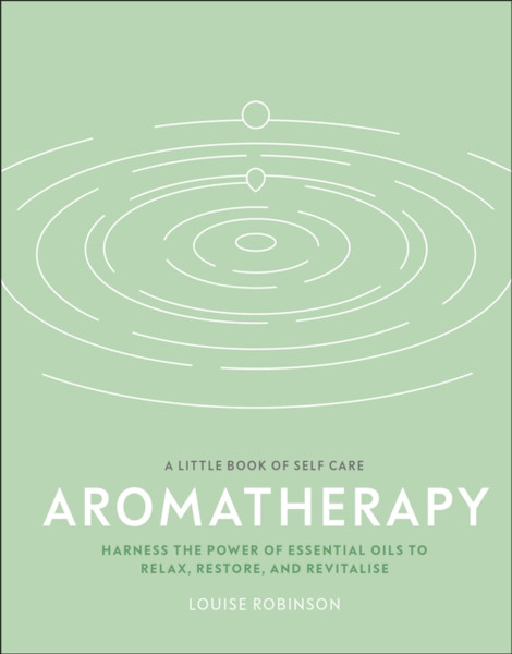 Aromatherapy: Harness The Power Of Essential Oils To Relax, Restore, And Revitalise