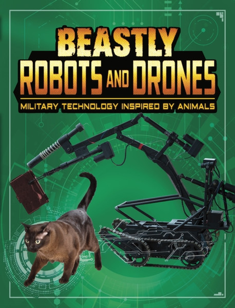 Beastly Robots And Drones: Military Technology Inspired By Animals - 9781474793940