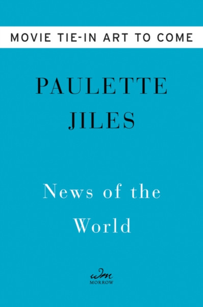 News Of The World Movie Tie-In: A Novel
