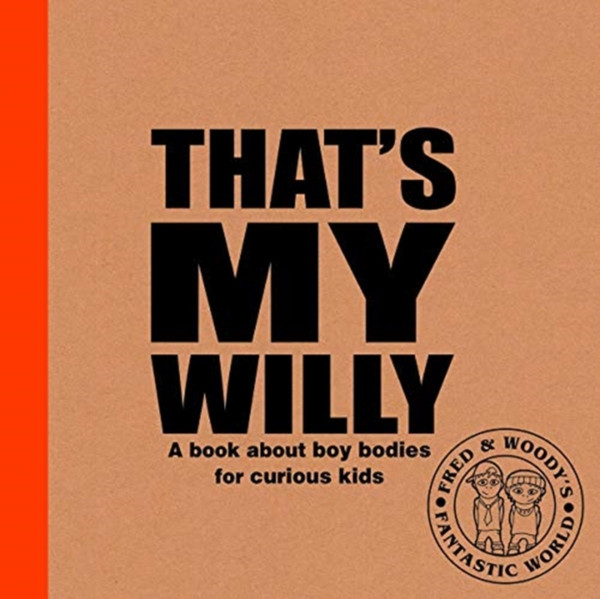 That'S My Willy: A Book About Boy Bodies For Curious Kids - 9781788561327