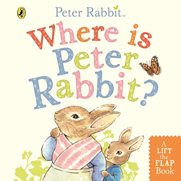 Where Is Peter Rabbit?: Lift The Flap Book