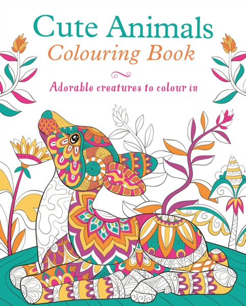 Cute Animals Colouring Book: Adorable Creatures To Colour In