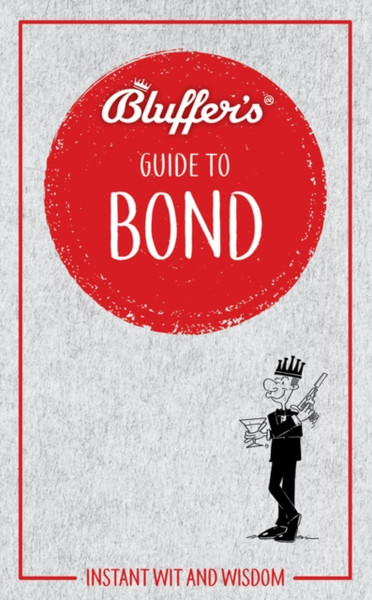 Bluffer'S Guide To Bond: Instant Wit And Wisdom