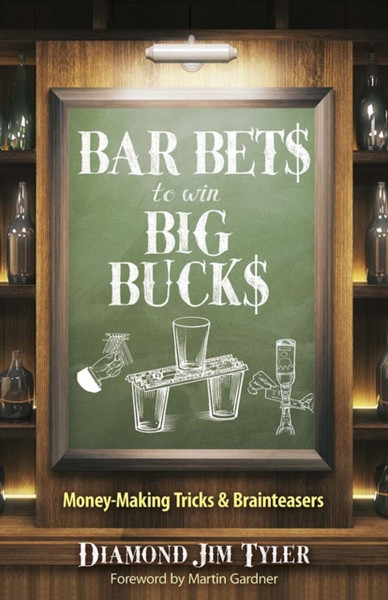 Bar Bets To Win Big Bucks: Money-Making Tricks And Brainteasers