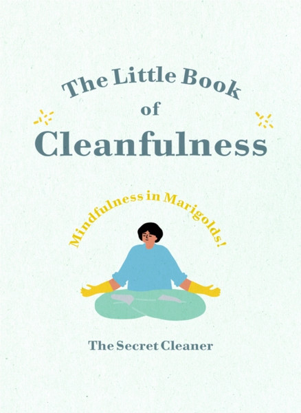 The Little Book Of Cleanfulness: Mindfulness In Marigolds!